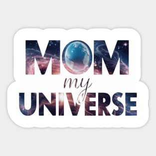 Mom is my universe Space effect Sticker